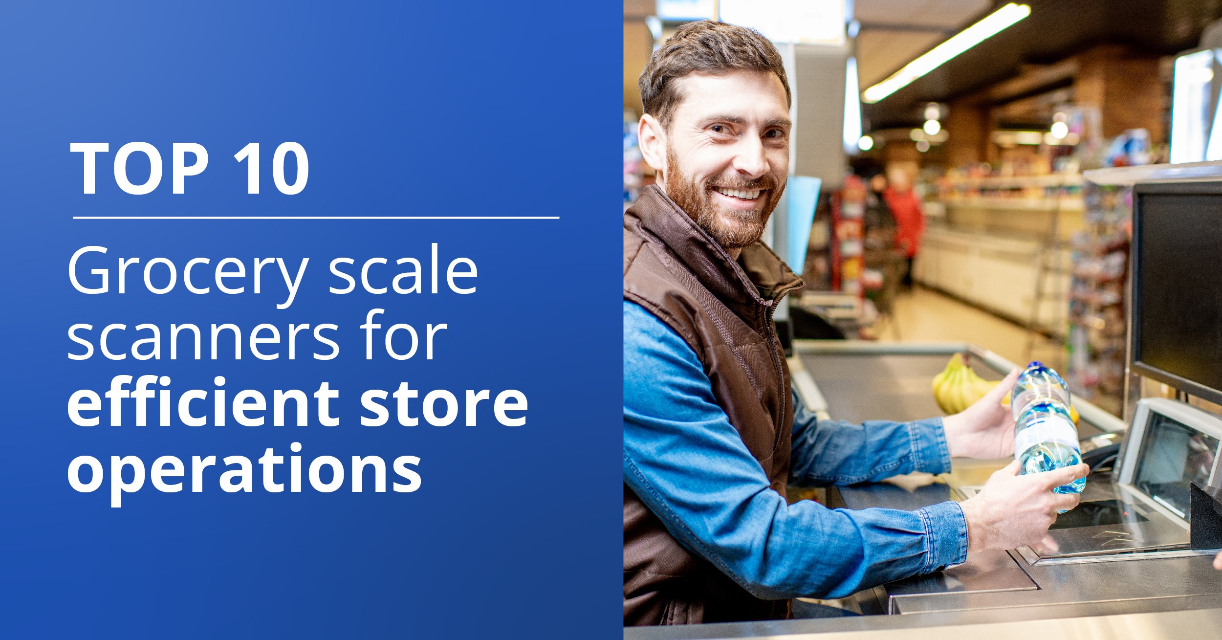 The Top 10 Grocery Scale Scanners for Efficient Store Operations